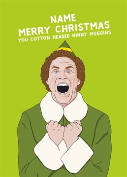 Buddy has such a pretty face, we thought he should be on a Christmas card! Send this personalised Scribbler design to someone who shares your affinity for elf culture.