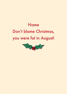 Honesty is the best policy, even at Christmas! Send this savage personalised card to someone who should consider a new year, new them. Designed by Scribbler.