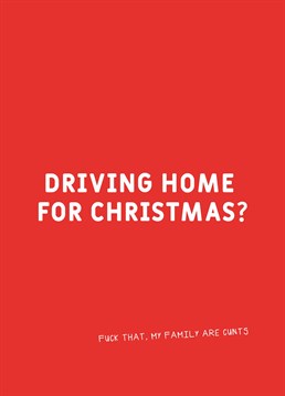 Can't think of anything worse? Send this Scribbler card to your family instead and make it clear in no uncertain terms why you won't be coming home for Christmas this year.