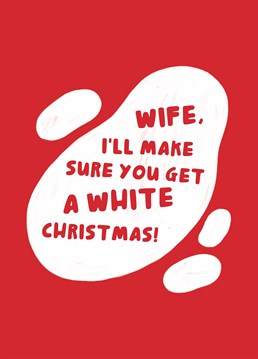 Time to empty Santa's sack! Make all her dreams come true this Christmas and send this graphic Scribbler card to your loving wife.