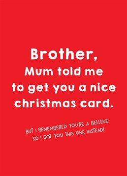 Define "nice"! Stage a small rebellion and get huge amounts of satisfaction from sending your annoying brother this Christmas card by Scribbler.