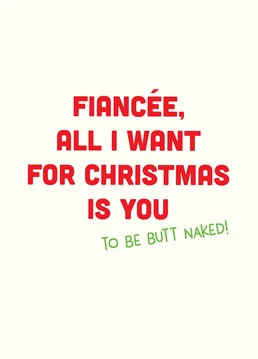Get cracking and drop a heavy hint with this cheeky Christmas card so hopefully your fiancee will drop her knickers.