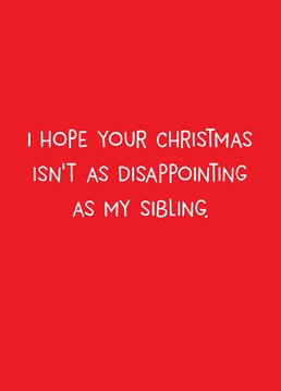 Does your back hurt from the weight of carrying Christmas? Make up for a useless sibling and send your parent this shady Scribbler card.