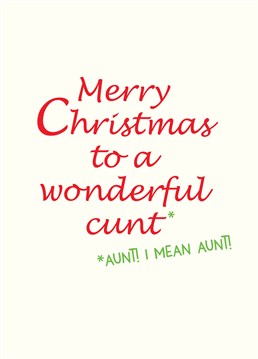 We love the C word at Scribbler but calling your Aunt one at Christmas is a bit far, even for us! It's okay though because you didn't - or did you?