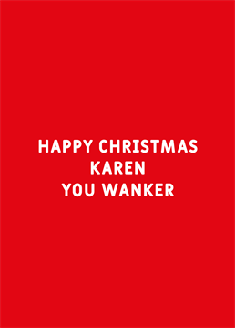 If they're a wanker, they probably won't love receiving this personalised Christmas card but they definitely deserve it! Designed by Scribbler.