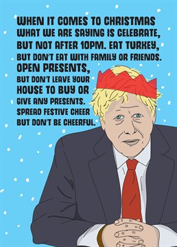 Got it?? Great! Let's be honest, none of us have any idea what'll happen on Christmas but keep their spirits up with this cheery message from Boris. Designed by Scribbler.