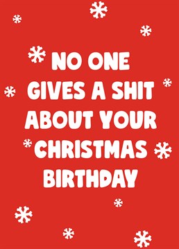 Aw, they thought no one cared about their Christmas birthday? Confirm that their fears are completely correct with this rude design by Scribbler.