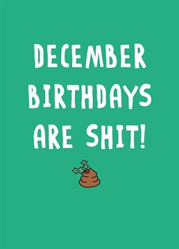 In case they didn't already know, let them know that December birthdays are the worst with this rude design by Scribbler.