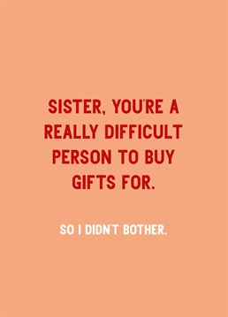 She's lucky just to have you in her life! Save yourself the stress this holiday season and give your sister this funny Scribbler Birthday card instead. At least we hope she'll laugh.