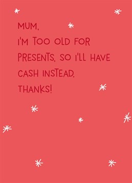 If you're not fussed about having something to unwrap and want to skip the whole fake happy and inevitable returns process, send your Mum this helpful Christmas card by Scribbler.