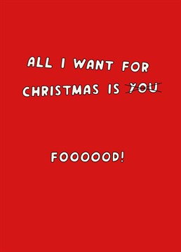 Sorry Mariah, but this is way more accurate! Send this Scribble card to someone who's all about the food at Christmas.