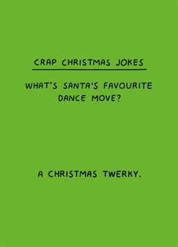 Did we say crap? Sorry, we meant GENIUS! Send this punny Scribbler card to someone who'll be twerking after a couple of drinks this Christmas.