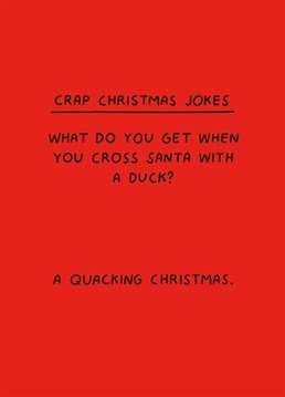 Ok, we hold our hands up - this one's pretty terrible! Make someone groan with this totally quackers Christmas card by Scribbler.