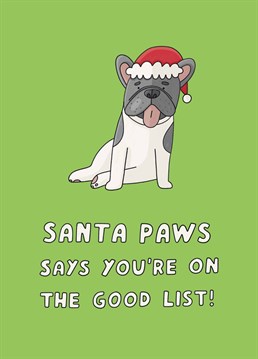 He's making a list, he's checking it twice, and he thinks you deserve a BIG lick! If they love Frenchies, this is the perfect Christmas card. Designed by Scribbler.