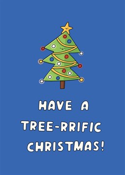 Rockin' around the Christmas tree, have a happy holiday! Wish a loved one a totally tree-mendous Christmas with this punny Scribbler card.