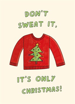 Don't stress! Tis the season to put on your fave Christmas jumper, put your feet up with a glass of Bailey's and relaaaaax. Designed by Scribbler.