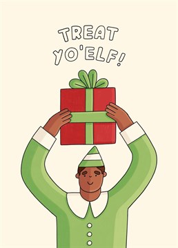 It's Christmas so anything goes: Tis the season to treat yourself! Send this Scribbler card to your fave Buddy.