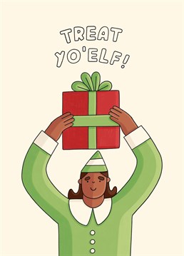 It's Christmas so anything goes: Tis the season to treat yourself! Send this Scribbler card to your fave Buddy.