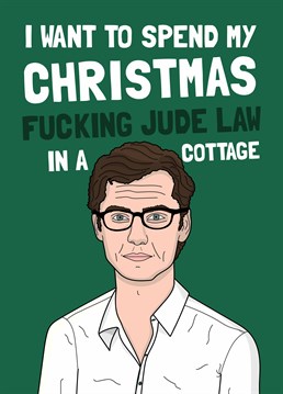 Who doesn't?! Send this naughty Christmas card to a friend who is OBSESSED with Jude Law in The Holiday and make their dreams come true. Designed by Scribbler.