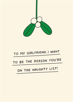 Send your girlfriend this mistletoe themed Christmas card but let her know you'll be doing a lot more than just kissing! Designed by Scribbler.