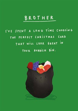 If your brother is notorious for throwing out every card he's ever received, send him this corker and call him out in style! Designed by Scribbler.
