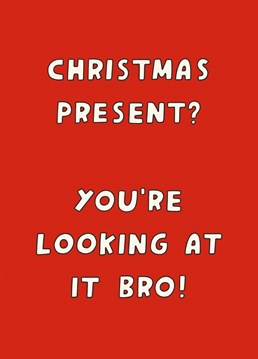 Make sure your brother knows that your presence is his Christmas present this year! Designed by Scribbler.