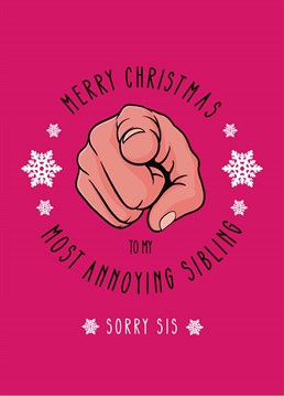 Single out your sister as your most annoying sibling and make her feel extra special with this Christmas card, designed by Scribbler.