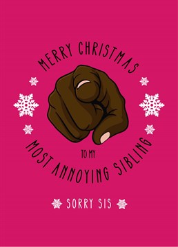 Single out your sister as your most annoying sibling and make her feel extra special with this Christmas card, designed by Scribbler.