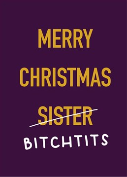 If you have a love/hate relationship with your sister, get in the Christmas spirit and send her a brutal insult courtesy of this Scribbler card.