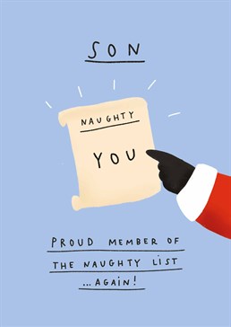 Tell your son that Santa knows he's on the naughty list again and he'd better buck up his act in time for next Christmas! Designed by Scribbler.