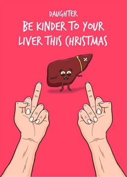 Encourage your daughter to go easy on the drinks (for once) this Christmas and give her liver a well earned break. Designed by Scribbler.