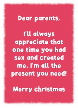 Remind your parents that the best present they'll ever have is your existence with this slightly icky Christmas card by Scribbler.