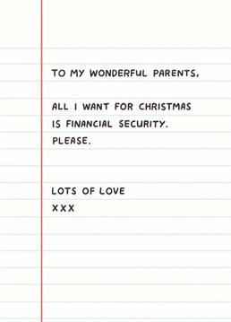 Time's are tough so swallow your pride and grovel to your parents for a festive hand-out with this funny Scribbler card.