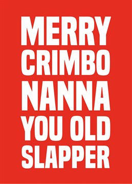 Send this risky Christmas card to your nanna and hope that she sees the funny side! Designed by Scribbler.