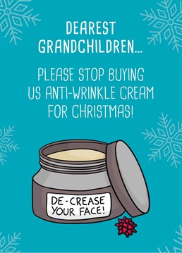 Tell your charming grandchildren just where they can shove their anti-wrinkle cream with this funny Christmas card by Scribbler.