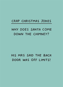 Mrs Claus is a wise lady... Make someone laugh with this seriously rude Christmas card joke that you won't find in any cracker! Designed by Scribbler.