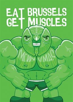 Greens are good! Encourage someone to eat the dreaded Brussel's sprouts and get hench this Christmas. Designed by Scribbler.