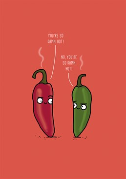 Everyone's so damn hot! Send this Chilli Melon Anniversary card to someone who's hot!