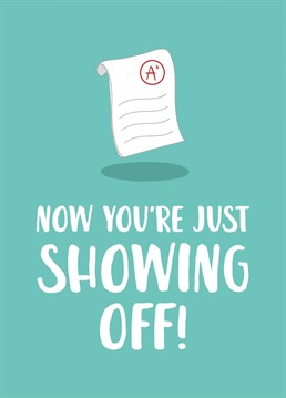 This funny congratulations card is perfect for those who have completely over achieved on their exam results!