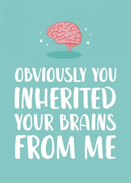 A funny card perfect for those celebrating exam results!    Let them know where they got their brains from with this card.