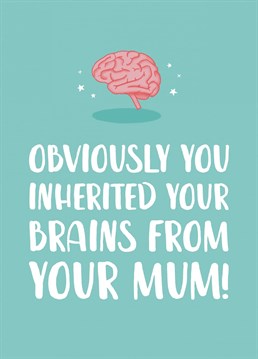 A funny card perfect for those celebrating exam results! Remind them where they got their brains from with this card.