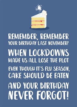 A funny 'Remember, Remember' inspired November Birthday card, perfect for those who might prefer to forget last year's 'lockdown' birthday!