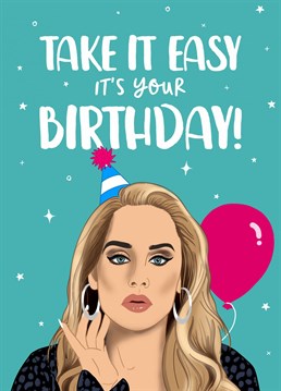 Take it easy, it's your birthday!    A fun birthday card, perfect for Adele fans and music lovers