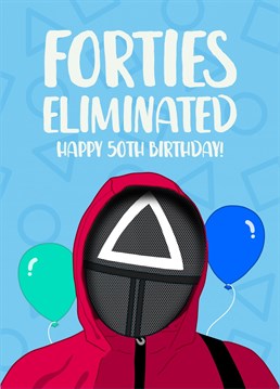 Wave goodbye to their 40s because they are ELIMINATED!    Celebrate their 50th birthday with this funny Squid Game inspired Birthday card