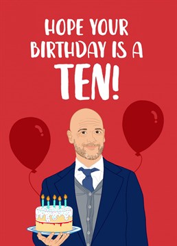 Hope your Birthday is a Ten!    Celebrate your brother, son, friend or Dad turning another year older with this funny Birthday card featuring Manchester United manager, Erik Ten Hag    Designed by The Cake Thief