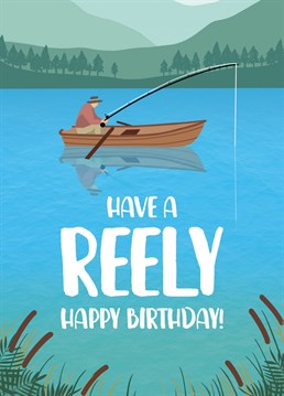 Have a Reely Happy Birthday!    Celebrate your brother, son, friend or Dad turning another year older with this funny fishing Birthday card.    Designed by The Cake Thief