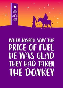 With the price of fuelcreeping up, Mary and Joseph have switched to renewable and are taking the donkey!    The perfect card for sending funny festive wishes to your Dad, Brother or Son this Christmas.    Designed by The Cake Thief