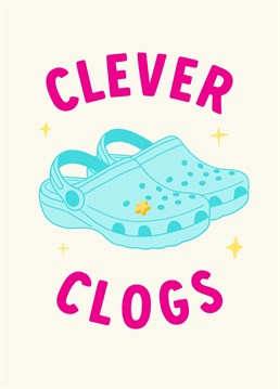 Congratulations Clever Clogs!    Celebrate your friend, daughter or sister smashing her exams and graduating from university with this funny congratulations on your exams card.    Designed by The Cake Thief