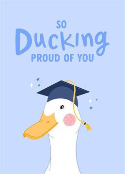 Celebrate your son, daughter, niece or nephew's graduation with this funny congratulations card! The perfect way to let them know how ducking proud of them you are!    Designed by The Cake Thief