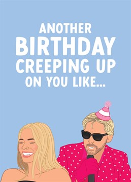 Another Birthday Creeping Up On You Like...    Celebrate your friend, sister or Mum turning another year older with this funny Ryan Gosling Oscar Meme Birthday card!    Perfect for fans of the Barbie movie.    Designed by The Cake Thief